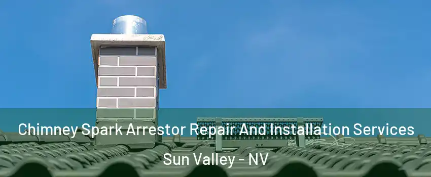  Chimney Spark Arrestor Repair And Installation Services Sun Valley - NV