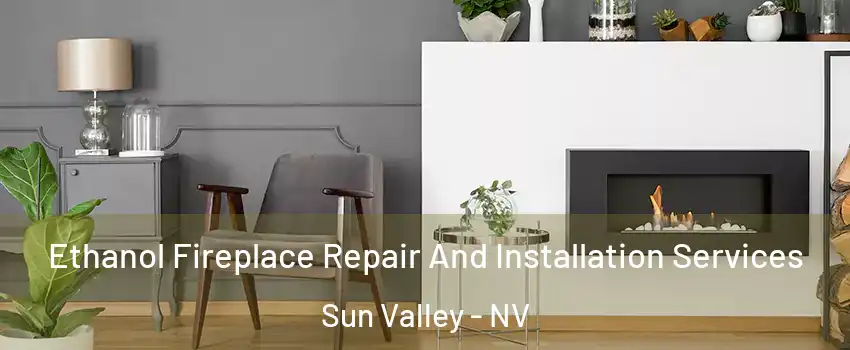  Ethanol Fireplace Repair And Installation Services Sun Valley - NV