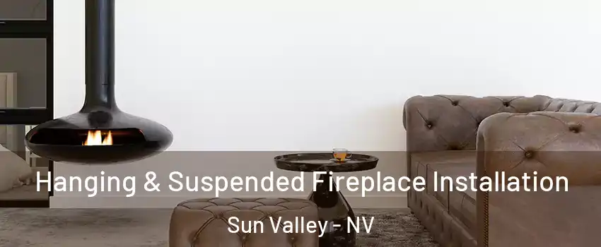  Hanging & Suspended Fireplace Installation Sun Valley - NV