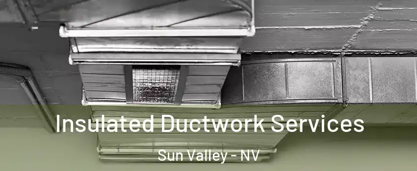  Insulated Ductwork Services Sun Valley - NV