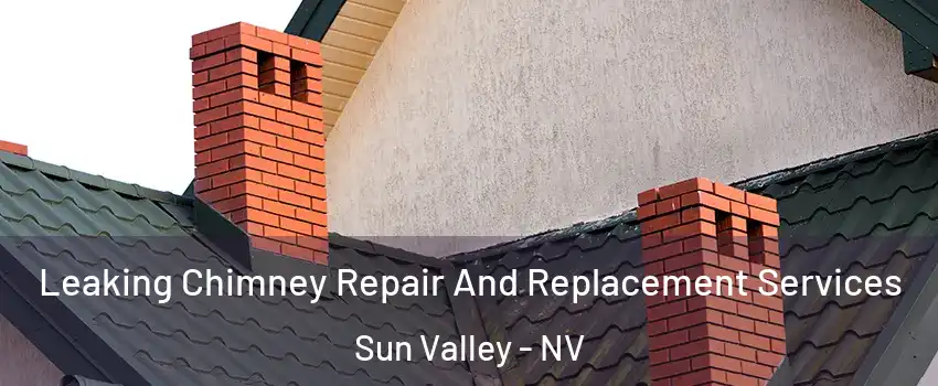  Leaking Chimney Repair And Replacement Services Sun Valley - NV