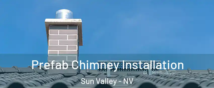  Prefab Chimney Installation Sun Valley - NV