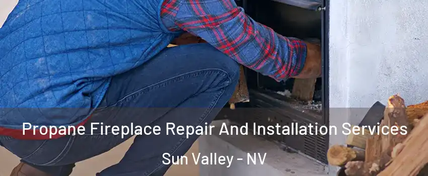  Propane Fireplace Repair And Installation Services Sun Valley - NV
