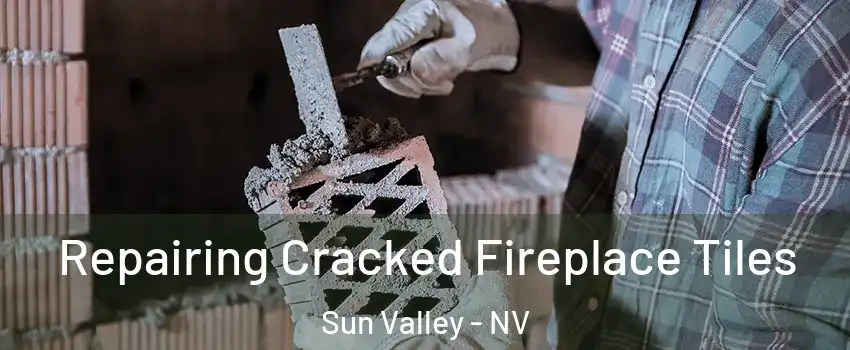  Repairing Cracked Fireplace Tiles Sun Valley - NV