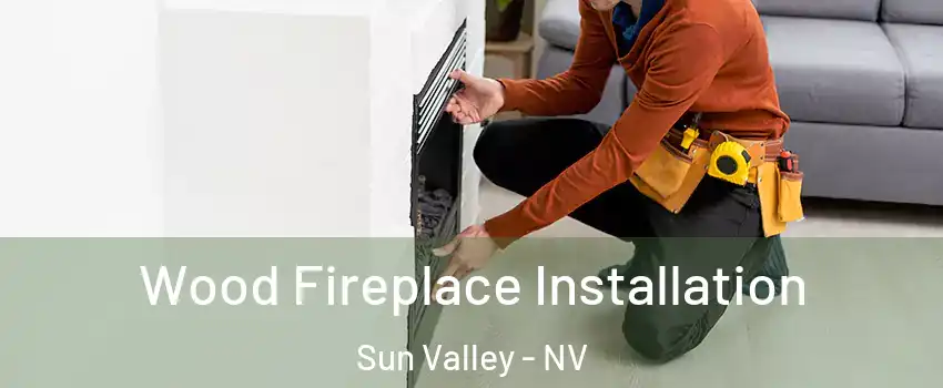  Wood Fireplace Installation Sun Valley - NV