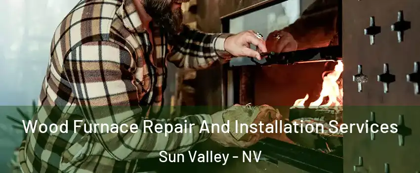  Wood Furnace Repair And Installation Services Sun Valley - NV